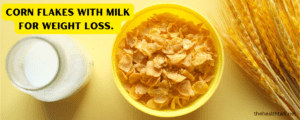 Corn flakes with Milk for Weight loss.