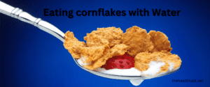 Eating cornflakes with water
