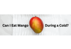 Can I Eat Mango During a Cold